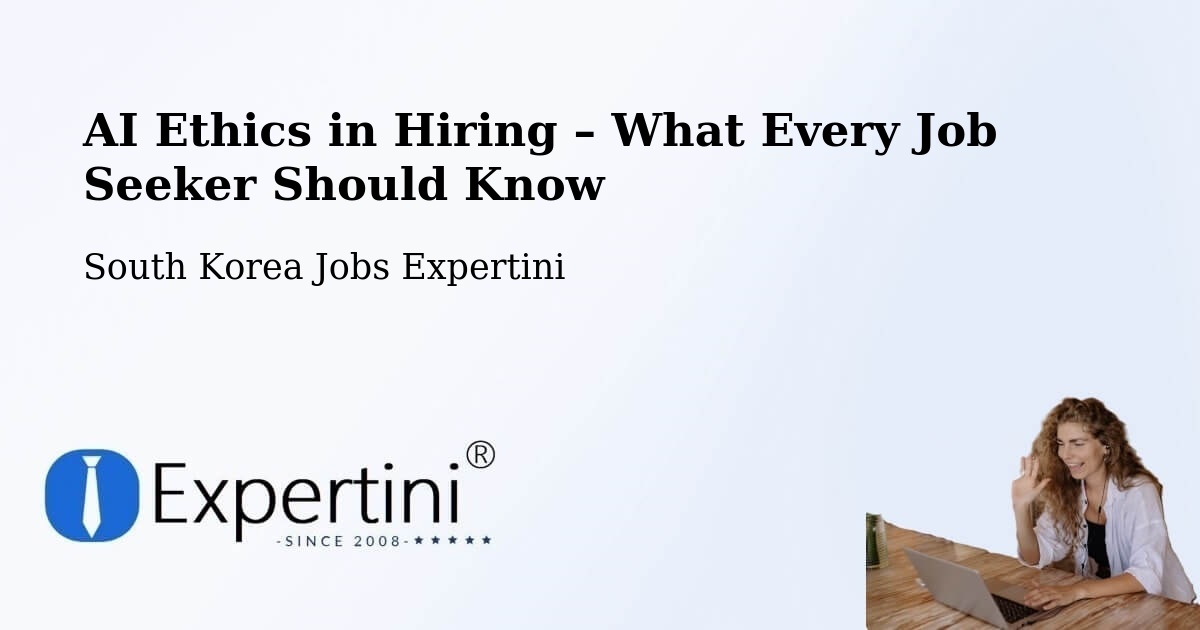 AI Ethics in Recruitment & Hiring – Suncheon Si - Suncheon Si, South Korea Jobs Expertini